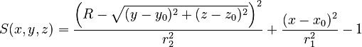  S(x,y,z) = \dfrac{\left(R - \sqrt{(y - y_0)^2 + (z - z_0)^2}\right)^2}{r_2^2} + \dfrac{(x - x_0)^2}{r_1^2} - 1