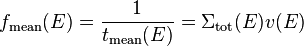 f_{\mathrm{mean}}(E) = \frac{1}{t_{\mathrm{mean}}(E)} = \Sigma_{\mathrm{tot}}(E)v(E)