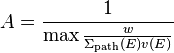 A = \frac{1}{\max \frac{w}{\Sigma_{\mathrm{path}}(E)v(E)}}