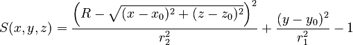  S(x,y,z) = \dfrac{\left(R - \sqrt{(x - x_0)^2 + (z - z_0)^2}\right)^2}{r_2^2} + \dfrac{(y - y_0)^2}{r_1^2} - 1