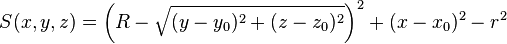  S(x,y,z) = \left(R - \sqrt{(y - y_0)^2 + (z - z_0)^2}\right)^2 + (x - x_0)^2 - r^2