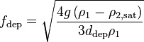 
f_{\text{dep}} = \sqrt{\frac{4 g \left( \rho_1 - \rho_{2,\text{sat}}\right)}{3 d_{\text{dep}} \rho_1}}
