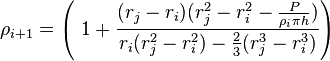  \rho_{i+1}  = \left(\ 1 + \frac{(r_j - r_i)(r_j^2 - r_i^2 - \frac{P}{\rho_i \pi h})}{r_i(r_j^2 - r_i^2)-\frac{2}{3}(r_j^3 - r_i^3)} \right)\ 