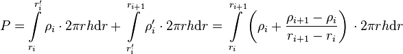  P = \int\limits_{r_i}^{r'_{i}} \rho_i \cdot 2\pi r h \text{d}r + \int\limits_{r'_i}^{r_{i+1}} \rho'_{i} \cdot 2\pi r h \text{d}r= \int\limits_{r_i}^{r_{i+1}} \left(\rho_i + \frac{\rho_{i+1} - \rho_i}{r_{i+1} - r_{i}} \right)\, \cdot 2\pi r h \text{d}r