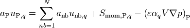  a_{\text{P}} u_{\text{P},q} = \sum_{nb=1}^N a_{\text{nb}} u_{\text{nb},q} + S_{\text{mom,P},q} - \left( \varepsilon \alpha_q V \nabla p \right)_{\text{P}} 