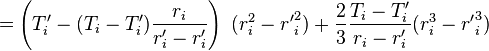  = \left( T'_{i} -  (T_{i} - T'_{i}) \frac{r_i}{r'_i - r'_{i}}\right)\ (r_{i}^2 - {r'}_{i}^2) + \frac{2}{3}\frac{T_{i} - T'_{i}}{r_{i} - r'_{i}}(r_{i}^3 - {r'}_{i}^3) 