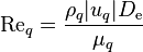 
{\text{Re}}_{q} = \frac{\rho_q |u_{q}| D_{\text{e}}}{\mu_{q}}
