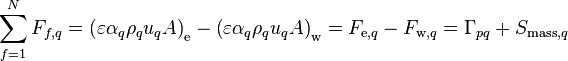 
\sum_{f=1}^N F_{f,q} = \left( \varepsilon \alpha_q \rho_q u_q A \right)_{\text{e}} - \left( \varepsilon \alpha_q \rho_q u_q A \right)_{\text{w}} = F_{\text{e},q} - F_{\text{w},q} = \Gamma_{pq} + S_{\text{mass},q}
