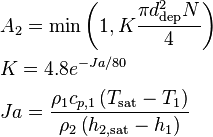 
\begin{align}
& A_2 = \text{min} \left( 1, K \frac{\pi d_{\text{dep}}^2 N}{4} \right) \\
& K = 4.8 e^{-Ja / 80} \\
& Ja = \frac{\rho_1 c_{p,1} \left( T_{\text{sat}} - T_1 \right)}{\rho_2 \left( h_{2,\text{sat}} - h_1 \right)}
\end{align}
