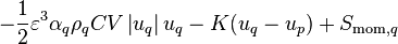 - \frac{1}{2} \varepsilon^3 \alpha_q \rho_q C V \left| u_q \right| u_q - K(u_q - u_p) + S_{\text{mom},q}