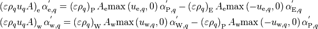 
\begin{align}
& \left( \varepsilon \rho_q u_{q} A \right)_{\text{e}} \alpha_{\text{e},q}^'
= \left( \varepsilon \rho_q \right)_{\text{P}} A_{\text{e}} \text{max}\left( u_{\text{e},q},0 \right) \alpha_{\text{P},q}^'
- \left( \varepsilon \rho_q \right)_{\text{E}} A_{\text{e}} \text{max}\left( -u_{\text{e},q},0 \right) \alpha_{\text{E},q}^' \\
& \left( \varepsilon \rho_q u_{q} A \right)_{\text{w}} \alpha_{\text{w},q}^'
= \left( \varepsilon \rho_q \right)_{\text{W}} A_{\text{w}} \text{max}\left( u_{\text{w},q},0 \right) \alpha_{\text{W},q}^'
- \left( \varepsilon \rho_q \right)_{\text{P}} A_{\text{w}} \text{max}\left( -u_{\text{w},q},0 \right) \alpha_{\text{P},q}^'
\end{align}
