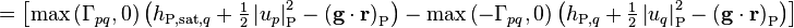 = \left[\text{max}\left(\Gamma_{pq},0\right) \left(h_{\text{P,sat,}q} + \tfrac{1}{2} \left| u_p \right|^2_{\text{P}} - \left(\mathbf{g} \cdot \mathbf{r}\right)_{\text{P}}\right) - \text{max}\left(-\Gamma_{pq},0\right) \left(h_{\text{P,}q} + \tfrac{1}{2} \left| u_q \right|^2_{\text{P}} - \left(\mathbf{g} \cdot \mathbf{r}\right)_{\text{P}}\right)\right] 