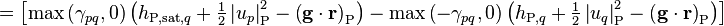 = \left[\text{max}\left(\gamma_{pq},0\right) \left(h_{\text{P,sat,}q} + \tfrac{1}{2} \left| u_p \right|^2_{\text{P}} - \left(\mathbf{g} \cdot \mathbf{r}\right)_{\text{P}}\right) - \text{max}\left(-\gamma_{pq},0\right) \left(h_{\text{P,}q} + \tfrac{1}{2} \left| u_q \right|^2_{\text{P}} - \left(\mathbf{g} \cdot \mathbf{r}\right)_{\text{P}}
\right)\right]