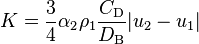 
K = \frac{3}{4} \alpha_2 \rho_1 \frac{C_\text{D}}{D_\text{B}} | u_2 - u_1 |
