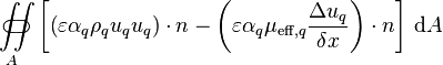 \iint\limits_{A}\!\!\!\!\!\!\!\!\!\!\!\subset\!\supset \left[\left(\varepsilon \alpha_q \rho_q u_q u_q\right)\cdot n - \left(\varepsilon \alpha_q \mu_{\text{eff},q} \frac{\Delta u_q}{\delta x}\right)\cdot n\right]\, \text{d}A