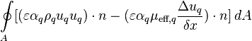  \oint\limits_A [(\varepsilon \alpha_q \rho_q u_q u_q)\cdot n - (\varepsilon \alpha_q \mu_{\text{eff},q} \frac{\Delta u_q}{\delta x})\cdot n]\, dA 