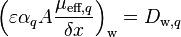 \left(\varepsilon \alpha_q A \frac{\mu_{\text{eff},q}}{\delta x}\right)_{\text{w}} = D_{\text{w},q}