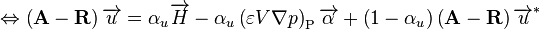 
\Leftrightarrow \left( \mathbf{A} - \mathbf{R} \right) \overrightarrow{u} = \alpha_u \overrightarrow{H}
- \alpha_u \left( \varepsilon V \nabla p \right)_{\text{P}} \overrightarrow{\alpha}
+ \left( 1 - \alpha_u \right) \left( \mathbf{A} - \mathbf{R} \right) \overrightarrow{u}^*
