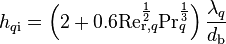 
h_{q \text{i}} = \left( 2 + 0.6 \text{Re}_{\text{r},q}^{\frac{1}{2}} \text{Pr}_{q}^{\frac{1}{3}} \right) \frac{\lambda_q}{d_{\text{b}}}
