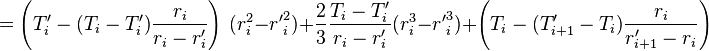  = \left( T'_{i} -  (T_{i} - T'_{i}) \frac{r_i}{r_i - r'_{i}}\right)\ (r_{i}^2 - {r'}_{i}^2) + \frac{2}{3}\frac{T_{i} - T'_{i}}{r_{i} - r'_{i}}(r_{i}^3 - {r'}_{i}^3) + \left( T_{i} -  (T'_{i+1} - T_{i}) \frac{r_{i}}{r'_{i+1} - r_{i}}\right)\ 