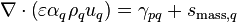 \nabla\cdot\left(\varepsilon \alpha_q \rho_q u_q\right) = \gamma_{pq} + s_{\text{mass},q}