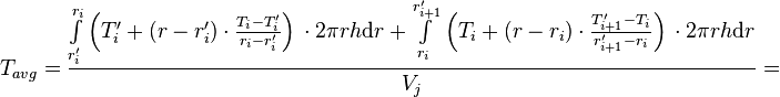  T_{avg} = \frac{\int\limits_{r'_i}^{r_{i}} \left(T'_i + (r - r'_i) \cdot \frac{T_{i} - T'_i}{r_{i} - r'_{i}} \right)\, \cdot 2\pi r h \text{d}r + \int\limits_{r_i}^{r'_{i+1}} \left(T_i + (r - r_i) \cdot \frac{T'_{i+1} - T_i}{r'_{i+1} - r_{i}} \right)\, \cdot 2\pi r h \text{d}r}{V_j} =   