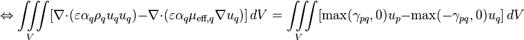  \Leftrightarrow \iiint\limits_V [\nabla\cdot(\varepsilon \alpha_q \rho_q u_q u_q) - \nabla\cdot(\varepsilon \alpha_q \mu_{\text{eff},q} \nabla u_q)]\, dV = \iiint\limits_V [\text{max}(\gamma_{pq},0)u_p - \text{max}(-\gamma_{pq},0)u_q]\, dV 