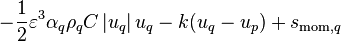 - \frac{1}{2} \varepsilon^3 \alpha_q \rho_q C \left| u_q \right| u_q - k(u_q - u_p) + s_{\text{mom},q}