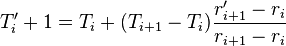  T'_i+1 = T_i +  (T_{i+1} - T_i) \frac{r'_{i+1} - r_{i}}{r_{i+1}-r_i}