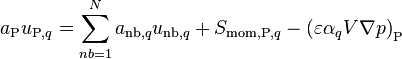  a_{\text{P}} u_{\text{P},q} = \sum_{nb=1}^N a_{\text{nb},q} u_{\text{nb},q} + S_{\text{mom,P},q} - \left( \varepsilon \alpha_q V \nabla p \right)_{\text{P}} 