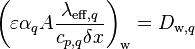 \left(\varepsilon \alpha_q A \frac{\lambda_{\text{eff},q}}{c_{p,q}\delta x}\right)_{\text{w}} = D_{\text{w},q}