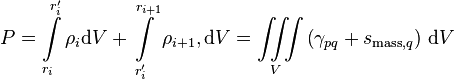  P = \int\limits_{r_i}^{r'_{i}} \rho_i \text{d}V + \int\limits_{r'_i}^{r_{i+1}} \rho_{i+1}, \text{d}V= \iiint\limits_V \left(\gamma_{pq} + s_{\text{mass},q}\right)\, \text{d}V