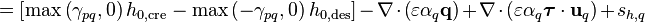 = \left[\text{max}\left(\gamma_{pq},0\right) h_{0,\text{cre}} - \text{max}\left(-\gamma_{pq},0\right) h_{0,\text{des}}\right] - \nabla\cdot\left(\varepsilon \alpha_q \mathbf{q} \right) + \nabla\cdot\left(\varepsilon \alpha_q \boldsymbol{\tau} \cdot \mathbf{u}_q  \right) + s_{h,q}