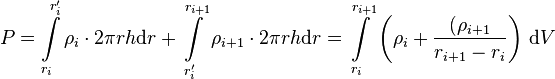  P = \int\limits_{r_i}^{r'_{i}} \rho_i \cdot 2\pi r h \text{d}r + \int\limits_{r'_i}^{r_{i+1}} \rho_{i+1} \cdot 2\pi r h \text{d}r= \int\limits_{r_i}^{r_{i+1}} \left(\rho_i + \frac{(\rho_{i+1}}{r_{i+1} - r_{i}} \right)\, \text{d}V