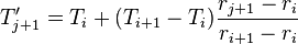  T'_{j+1} = T_i +  (T_{i+1} - T_i) \frac{r_{j+1} - r_{i}}{r_{i+1}-r_i}