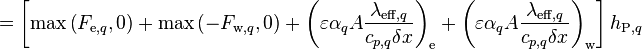  = \left[ \text{max}\left(F_{\text{e},q},0\right) + \text{max}\left(-F_{\text{w},q},0\right) + \left(\varepsilon \alpha_q A \frac{\lambda_{\text{eff},q}}{c_{p,q}\delta x}\right)_{\text{e}} + \left(\varepsilon \alpha_q A \frac{\lambda_{\text{eff},q}}{c_{p,q}\delta x}\right)_{\text{w}} \right] h_{\text{P},q}