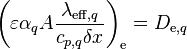 \left(\varepsilon \alpha_q A \frac{\lambda_{\text{eff},q}}{c_{p,q}\delta x}\right)_{\text{e}} = D_{\text{e},q}