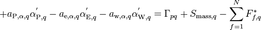 
+ a_{\text{P},\alpha,q} \alpha_{\text{P},q}^' - a_{\text{e},\alpha,q} \alpha_{\text{E},q}^' - a_{\text{w},\alpha,q} \alpha_{\text{W},q}^' = \Gamma_{pq} + S_{\text{mass},q} - \sum_{f=1}^N F_{f,q}^*
