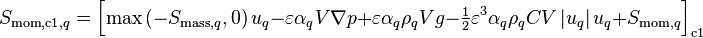  S_{\text{mom},\text{c1},q} = \Big[ \text{max}\left(-S_{\text{mass},q},0\right)u_q -\varepsilon \alpha_q V \nabla p + \varepsilon \alpha_q \rho_q V g - \tfrac{1}{2} \varepsilon^3 \alpha_q \rho_q C V \left| u_q \right| u_q + S_{\text{mom},q} \Big]_{\text{c1}}