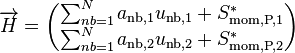  \overrightarrow{H} = \begin{pmatrix} \sum_{nb=1}^N a_{\text{nb},1} u_{\text{nb},1} + S_{\text{mom,P,1}}^*\\ \sum_{nb=1}^N a_{\text{nb},2} u_{\text{nb},2} + S_{\text{mom,P,2}}^* \end{pmatrix} 