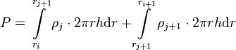  P = \int\limits_{r_i}^{r_{j+1}} \rho_j \cdot 2\pi r h \text{d}r + \int\limits_{r_{j+1}}^{r_{i+1}} \rho_{j+1} \cdot 2\pi r h \text{d}r