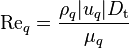 
{\text{Re}}_{q} = \frac{\rho_q |u_{q}| D_{\text{t}}}{\mu_{q}}
