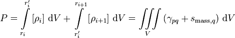  P = \int\limits_{r_i}^{r'_{i}} \left[\rho_i \right]\, \text{d}V + \int\limits_{r'_i}^{r_{i+1}} \left[\rho_{i+1} \right]\, \text{d}V= \iiint\limits_V \left(\gamma_{pq} + s_{\text{mass},q}\right)\, \text{d}V