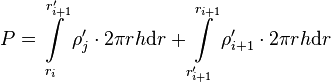  P = \int\limits_{r_i}^{r'_{i+1}} \rho'_j \cdot 2\pi r h \text{d}r + \int\limits_{r'_{i+1}}^{r_{i+1}} \rho'_{i+1} \cdot 2\pi r h \text{d}r