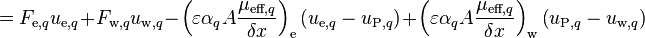  = F_{\text{e},q} u_{\text{e},q} + F_{\text{w},q} u_{\text{w},q} - \left(\varepsilon \alpha_q A \frac{\mu_{\text{eff},q}}{\delta x}\right)_{\text{e}} \left(u_{\text{e},q} - u_{\text{P},q}\right) + \left(\varepsilon \alpha_q A \frac{\mu_{\text{eff},q}}{\delta x}\right)_{\text{w}} \left(u_{\text{P},q} - u_{\text{w},q}\right) 