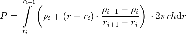  P = \int\limits_{r_i}^{r_{i+1}} \left(\rho_i + (r - r_i) \cdot \frac{\rho_{i+1} - \rho_i}{r_{i+1} - r_{i}} \right)\, \cdot 2\pi r h \text{d}r