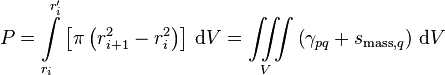  P = \int\limits_{r_i}^{r'_{i}} \left[\pi\left(r_{i+1}^2  - r_{i}^2\right)\right]\, \text{d}V = \iiint\limits_V \left(\gamma_{pq} + s_{\text{mass},q}\right)\, \text{d}V