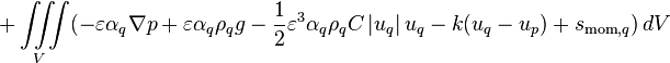  + \iiint\limits_V (-\varepsilon \alpha_q \nabla p + \varepsilon \alpha_q \rho_q g - \frac{1}{2} \varepsilon^3 \alpha_q \rho_q C \left| u_q \right| u_q - k(u_q - u_p) + s_{\text{mom},q})\, dV 