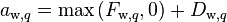 a_{\text{w},q} = \text{max}\left(F_{\text{w},q},0\right) + D_{\text{w},q}