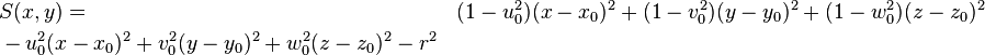 \begin{align}&S(x,y) =& (1-u_0^2)(x - x_0)^2 + (1-v_0^2)(y - y_0)^2 + (1-w_0^2)(z - z_0)^2\\&-u_0^2(x - x_0)^2 + v_0^2(y - y_0)^2+ w_0^2(z - z_0)^2-r^2\end{align}